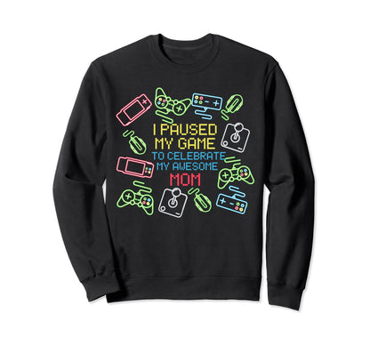 I Paused My Game My Awesome Sweatshirt - Casual Everyday Wear Men Women - T-Shirt, Sweatshirt, Hoodie
