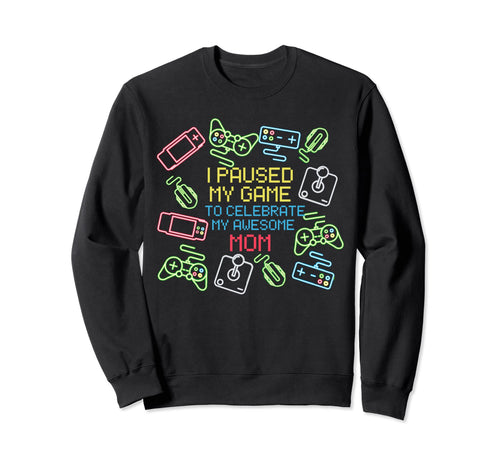 I Paused My Game My Awesome Sweatshirt - Casual Everyday Wear Men Women - T-Shirt, Sweatshirt, Hoodie