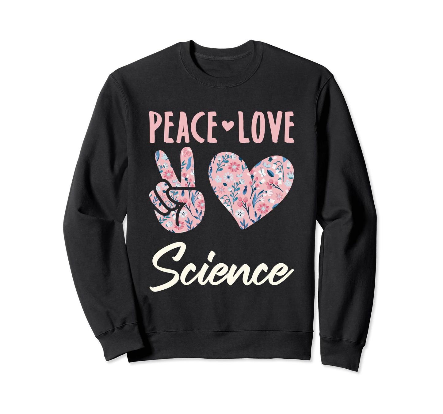 Peace Love Science Gifts And Sweatshirt - Streetwear Style Unisex - T-Shirt, Sweatshirt, Hoodie
