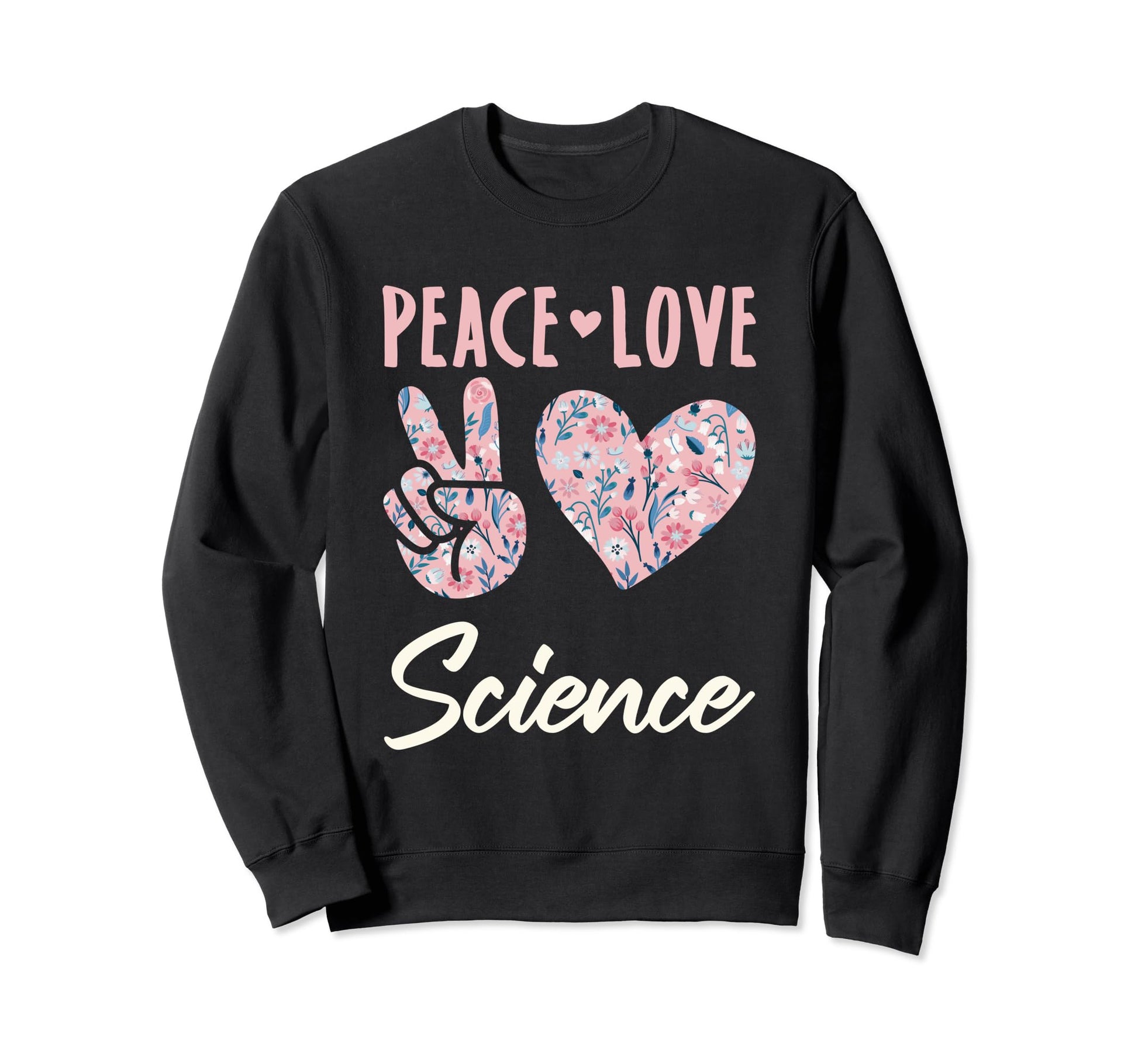 Peace Love Science Gifts And Sweatshirt - Streetwear Style Unisex - T-Shirt, Sweatshirt, Hoodie