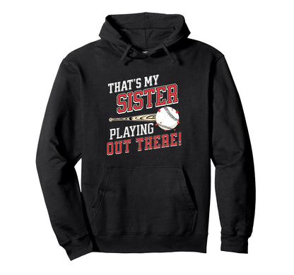 Thats My Sister Out There Baseball Hoodie - Fun Novelty Design for Adults - T-Shirt, Sweatshirt, Hoodie