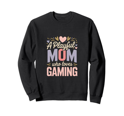 Playful Mom Who Loves Gaming Gamer Sweatshirt - Novelty Apparel Unisex - T-Shirt, Sweatshirt, Hoodie