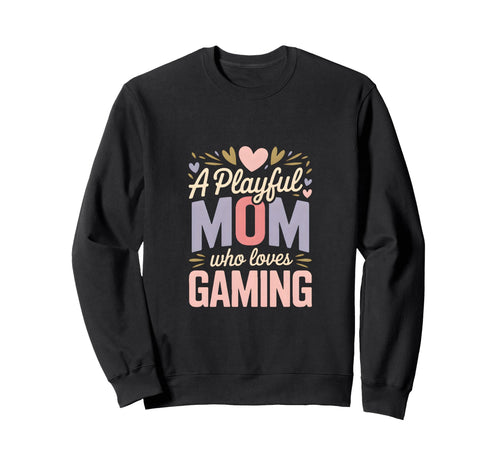 Playful Mom Who Loves Gaming Gamer Sweatshirt - Novelty Apparel Unisex - T-Shirt, Sweatshirt, Hoodie