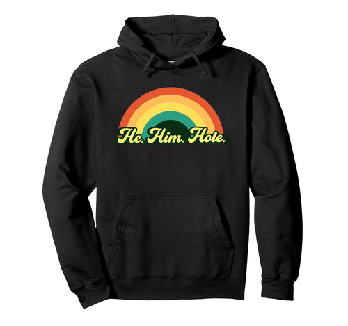 He Him Hole Funny Pronoun Rainbow Gay Hoodie - Streetwear Style for Adults - T-Shirt, Sweatshirt, Hoodie