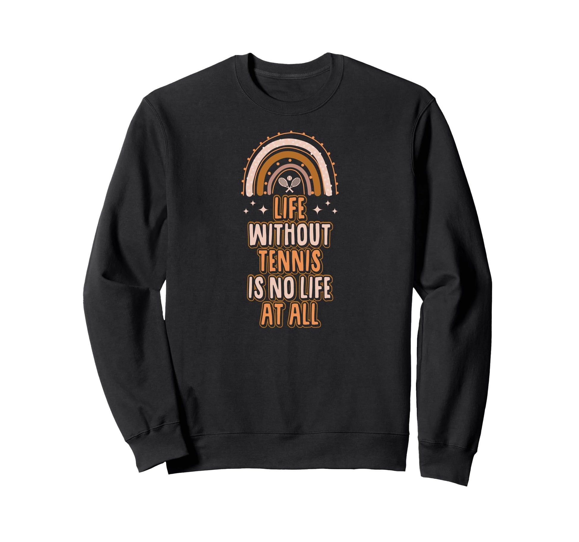 Life Without Tennis Is No Life All Sweatshirt - Graphic Print Men Women - T-Shirt, Sweatshirt, Hoodie