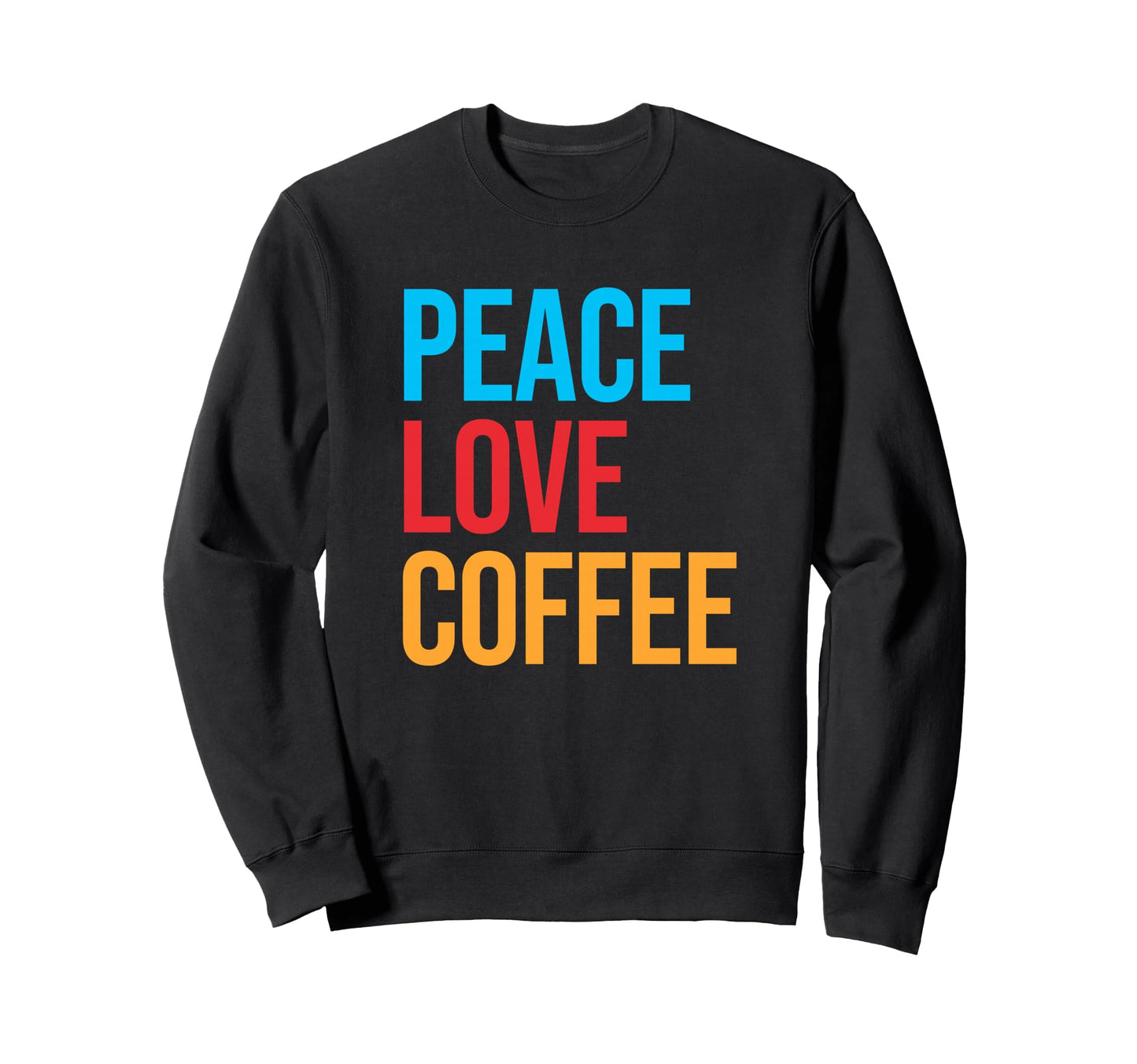 Peace Love Coffee Sweatshirt - Fun Novelty Design for Adults - T-Shirt, Sweatshirt, Hoodie