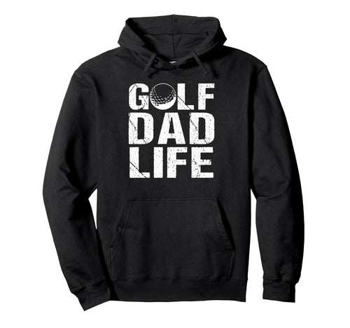 Golf Dad Life Game Day Sports Dad Hoodie - Casual Everyday Wear Men Women - T-Shirt, Sweatshirt, Hoodie