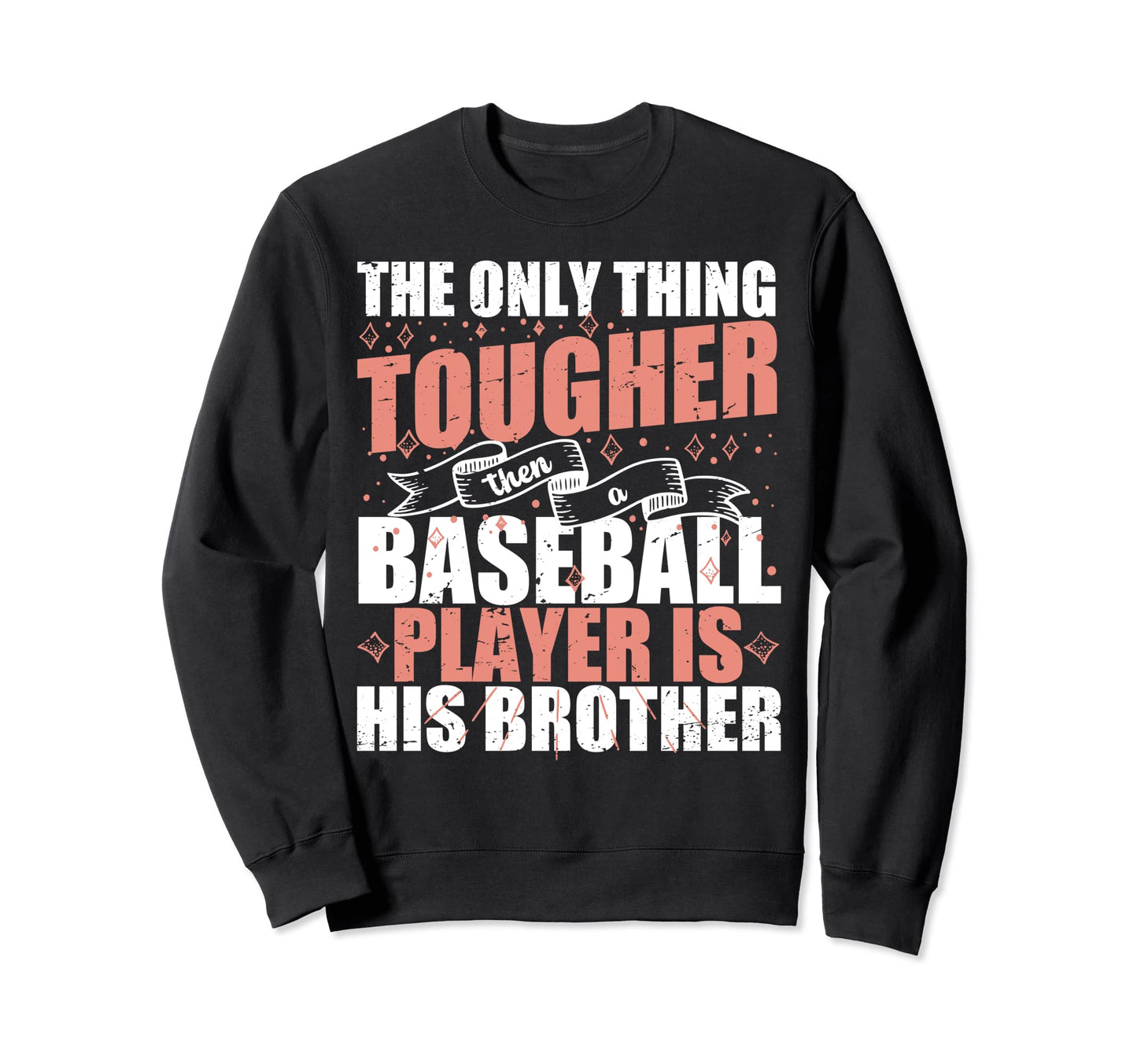 Tougher Than Baseball Players Sweatshirt - Fun Novelty Design for Adults - T-Shirt, Sweatshirt, Hoodie