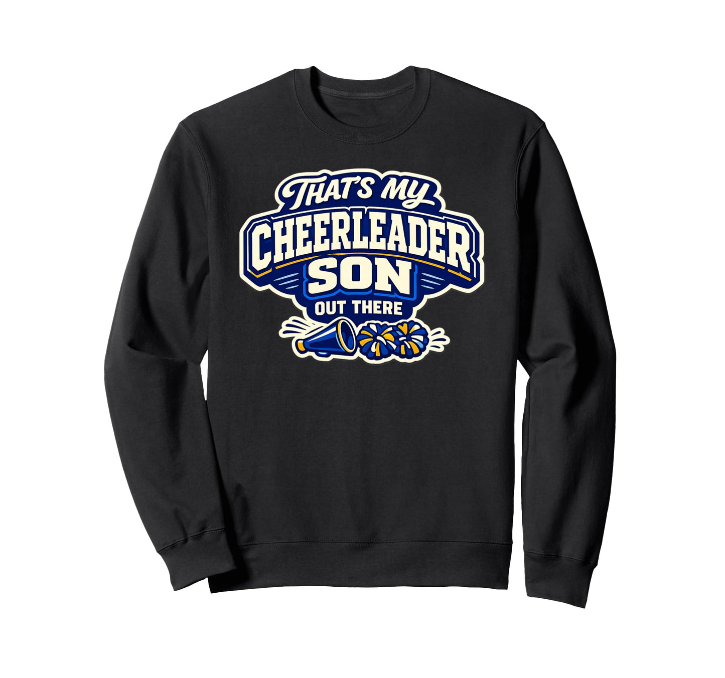 Thats My Cheerleader Son Out Sweatshirt - Casual Everyday Wear for Adults - T-Shirt, Sweatshirt, Hoodie
