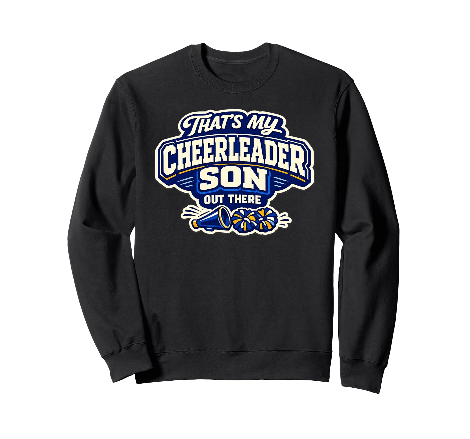 Thats My Cheerleader Son Out Sweatshirt - Casual Everyday Wear for Adults - T-Shirt, Sweatshirt, Hoodie