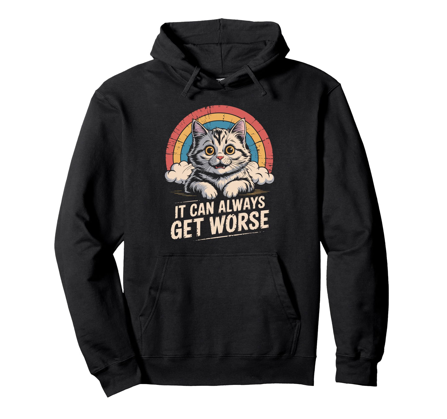 It Can Always Get Worse Funny Hoodie - Aesthetic Graphic for Adults - T-Shirt, Sweatshirt, Hoodie