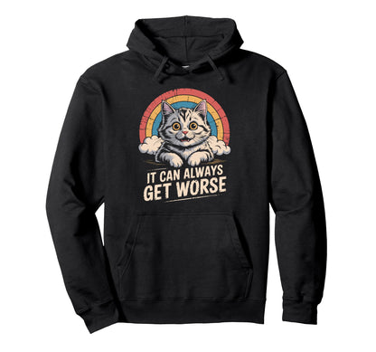 It Can Always Get Worse Funny Hoodie - Aesthetic Graphic for Adults - T-Shirt, Sweatshirt, Hoodie