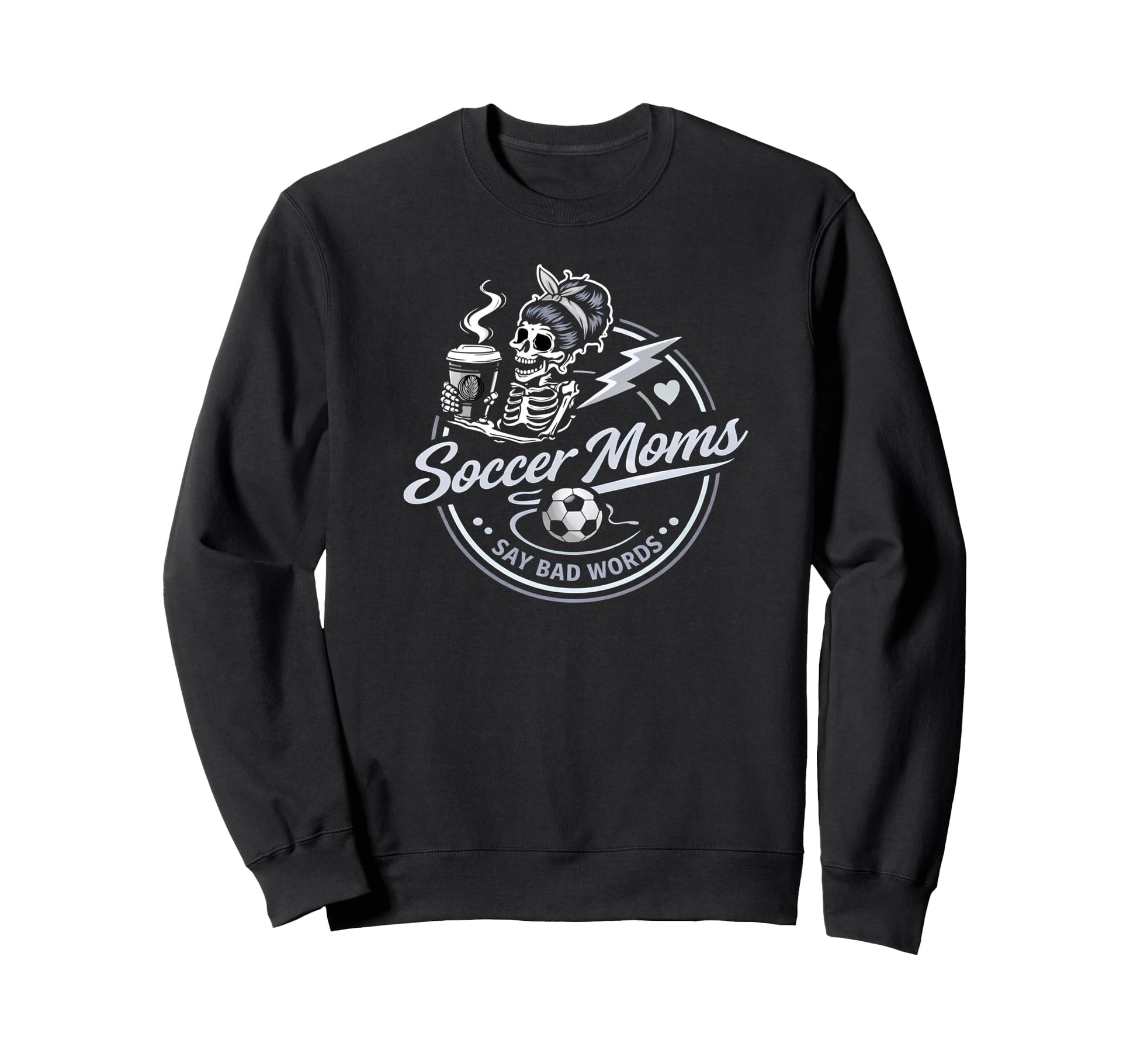 Soccer Moms Say Bad Words Funny Sweatshirt - Fun Novelty Design Men Women - T-Shirt, Sweatshirt, Hoodie