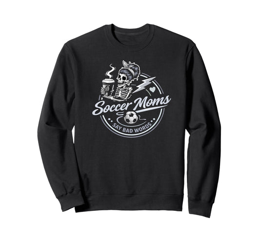 Soccer Moms Say Bad Words Funny Sweatshirt - Fun Novelty Design Men Women - T-Shirt, Sweatshirt, Hoodie