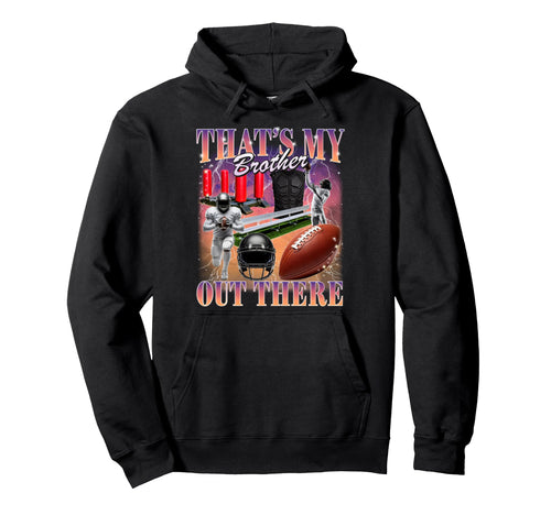 Thats My Brother Out There Bootleg 90S Hoodie - Novelty Apparel Unisex - T-Shirt, Sweatshirt, Hoodie