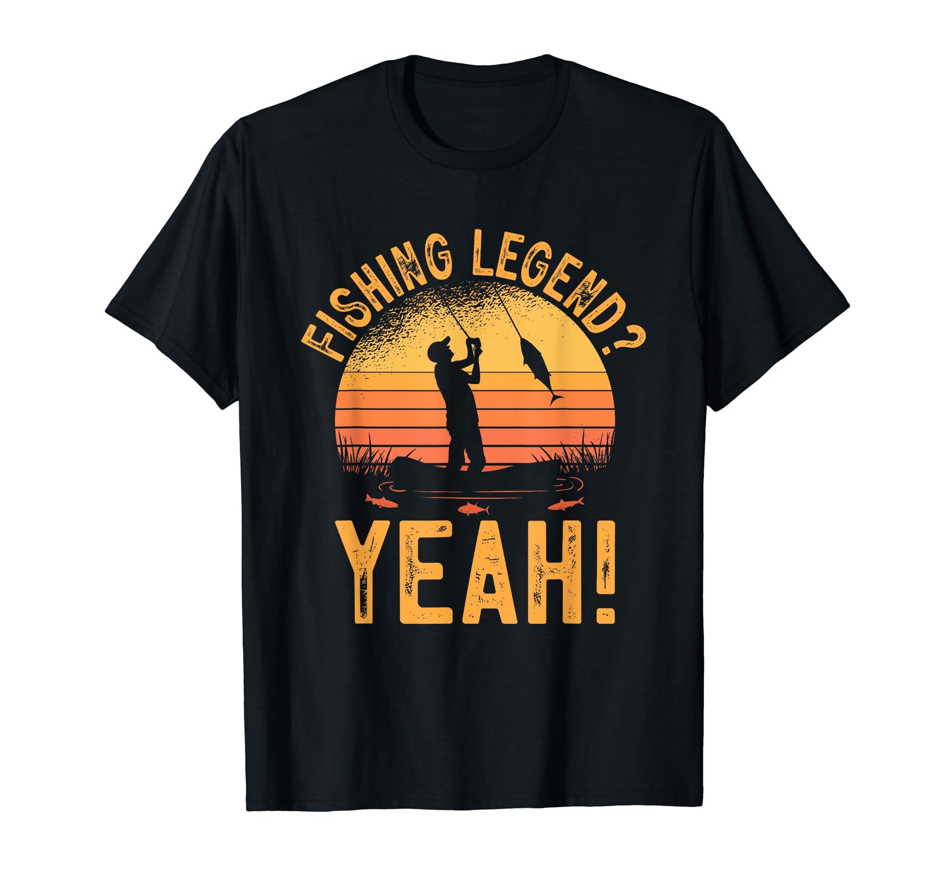Fishing Legend Yeah Funny Fisherman Fish T-Shirt - Novelty Apparel Unisex - T-Shirt, Sweatshirt, Hoodie