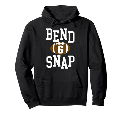 Funny Football Bend And Snap Day Game Hoodie - Graphic Print Unisex - T-Shirt, Sweatshirt, Hoodie