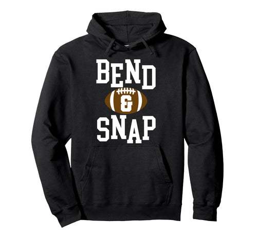 Funny Football Bend And Snap Day Game Hoodie - Graphic Print Unisex - T-Shirt, Sweatshirt, Hoodie