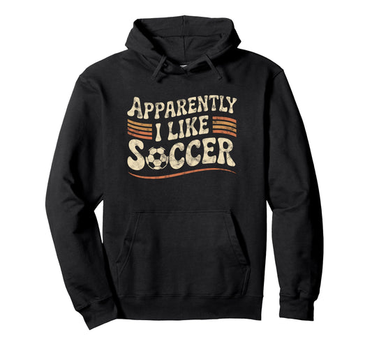 Apparently I Like Soccer Game Day Mom Dad Hoodie - Unique Graphic Unisex - T-Shirt, Sweatshirt, Hoodie