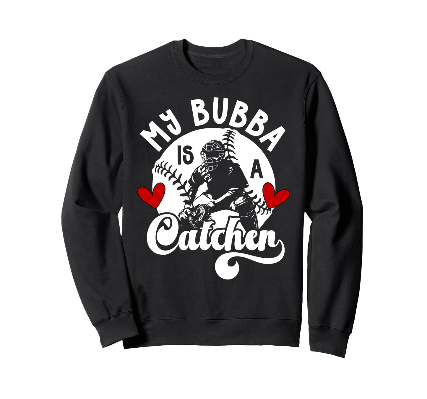 My Bubba Is Baseball Catcher Sister Sweatshirt - Trendy Graphic Men Women - T-Shirt, Sweatshirt, Hoodie