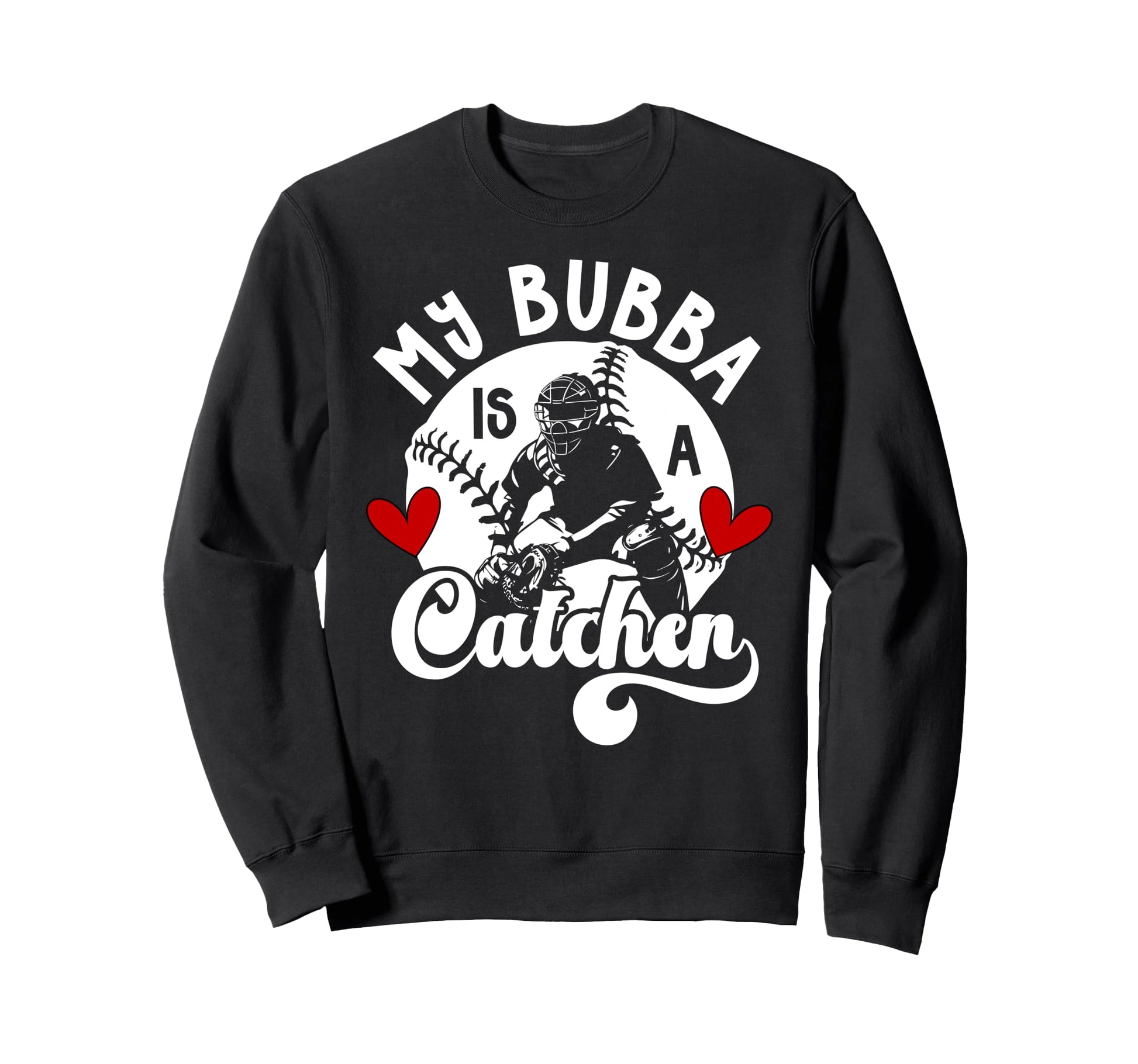 My Bubba Is Baseball Catcher Sister Sweatshirt - Trendy Graphic Men Women - T-Shirt, Sweatshirt, Hoodie
