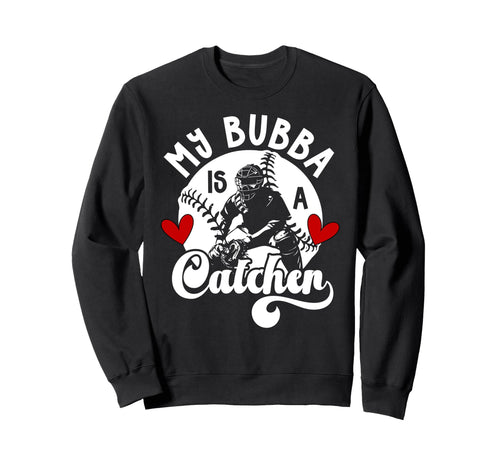 My Bubba Is Baseball Catcher Sister Sweatshirt - Trendy Graphic Men Women - T-Shirt, Sweatshirt, Hoodie