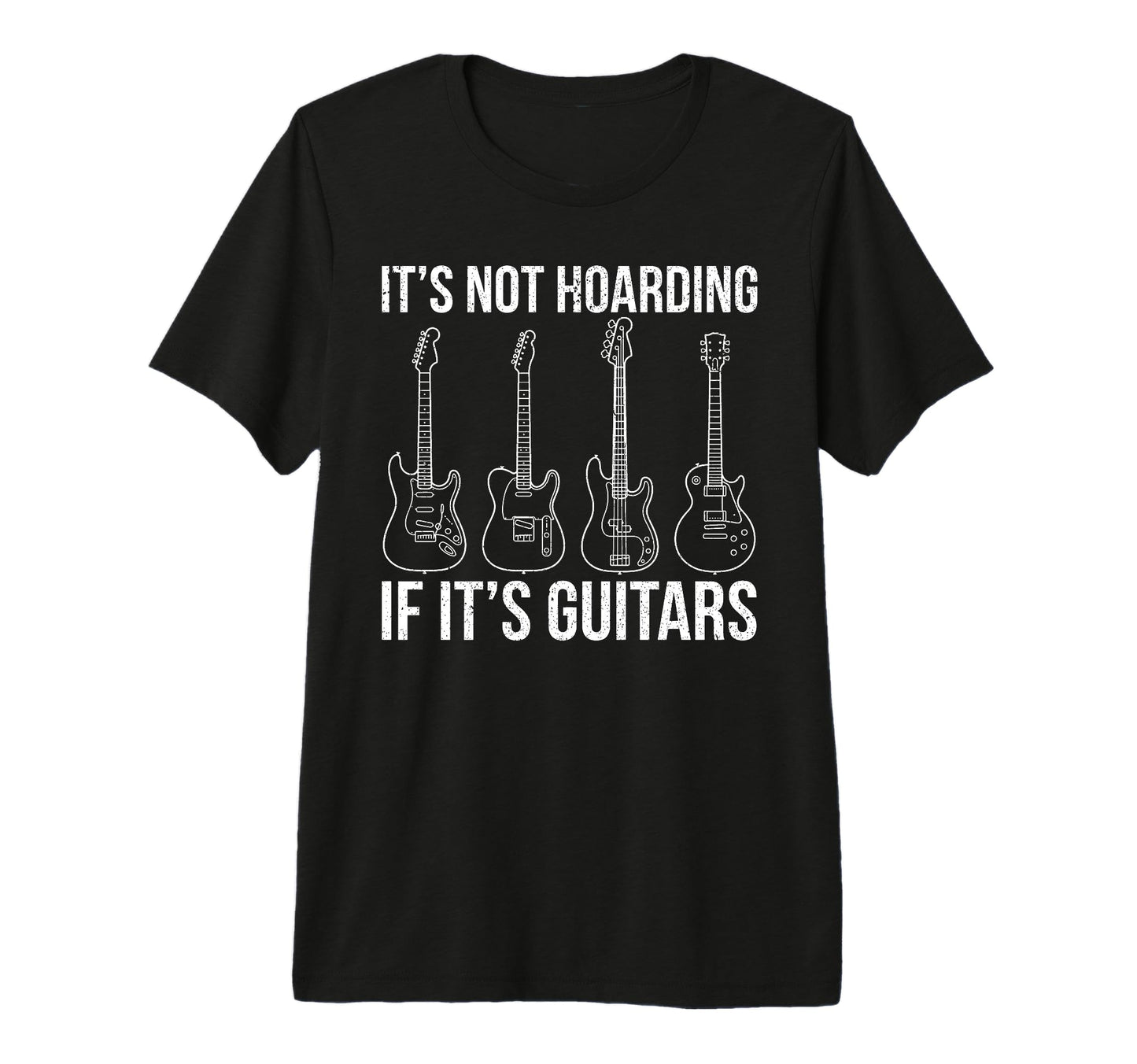 Its Not Hoarding If Its Guitars T-Shirt - Streetwear Style Men Women - T-Shirt, Sweatshirt, Hoodie