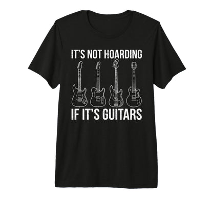Its Not Hoarding If Its Guitars T-Shirt - Streetwear Style Men Women - T-Shirt, Sweatshirt, Hoodie