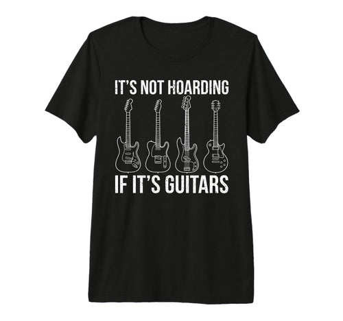 Its Not Hoarding If Its Guitars T-Shirt - Streetwear Style Men Women - T-Shirt, Sweatshirt, Hoodie