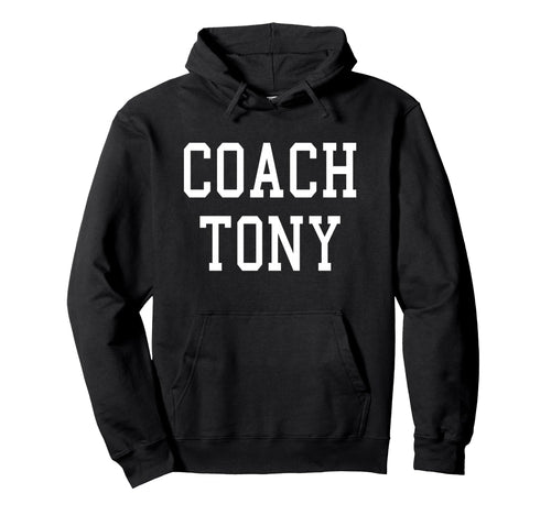 Coach Tony Custom Football Soccer Hoodie - Novelty Apparel for Adults - T-Shirt, Sweatshirt, Hoodie