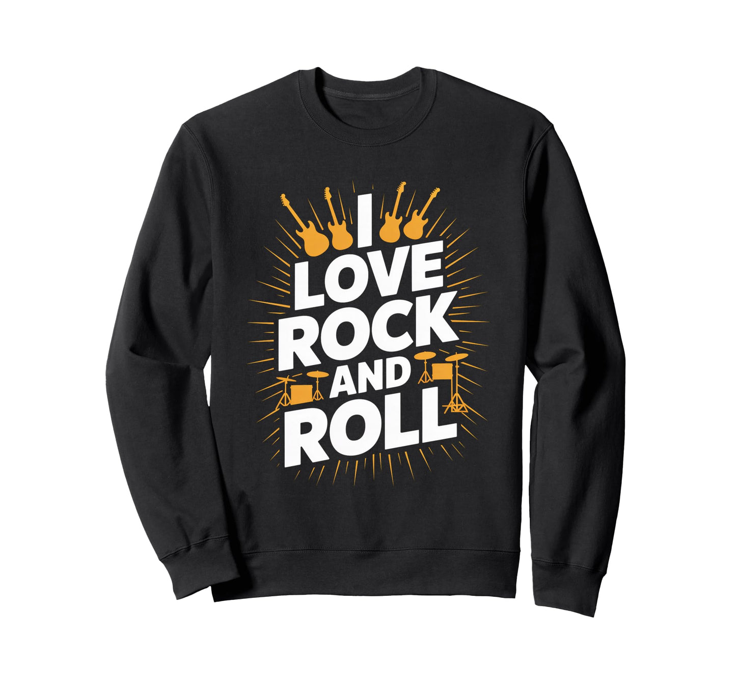 I Love Rock And Roll Music Sweatshirt - Fun Novelty Design for Adults - T-Shirt, Sweatshirt, Hoodie