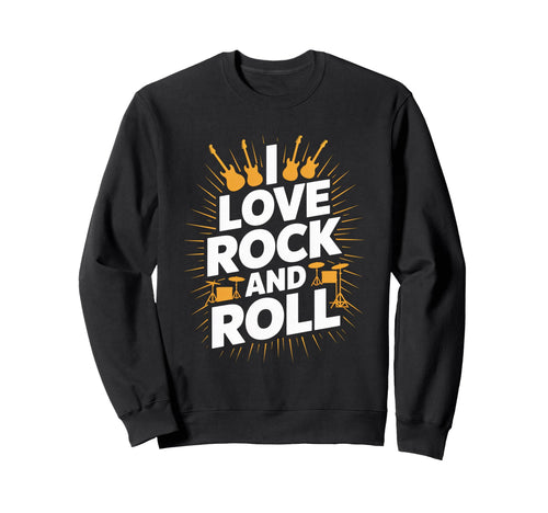 I Love Rock And Roll Music Sweatshirt - Fun Novelty Design for Adults - T-Shirt, Sweatshirt, Hoodie