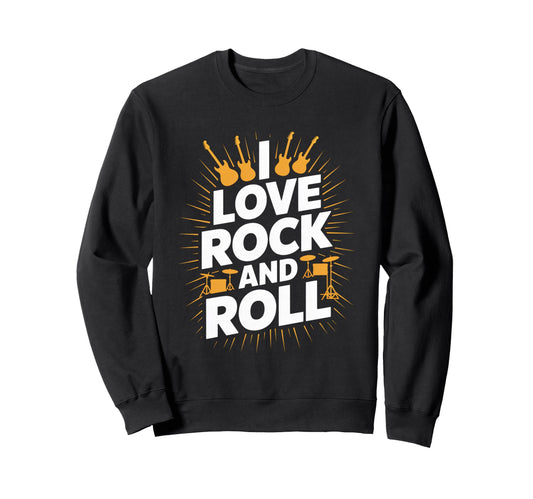 I Love Rock And Roll Music Sweatshirt - Fun Novelty Design for Adults - T-Shirt, Sweatshirt, Hoodie