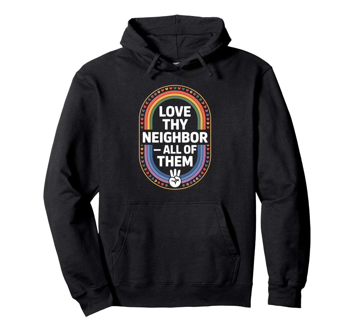 Love Thy Neighbor All Them Rainbow Hoodie - Casual Everyday Wear Unisex - T-Shirt, Sweatshirt, Hoodie
