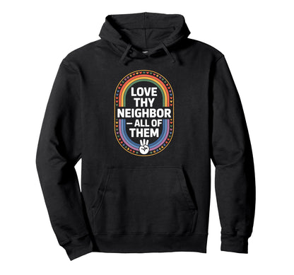 Love Thy Neighbor All Them Rainbow Hoodie - Casual Everyday Wear Unisex - T-Shirt, Sweatshirt, Hoodie