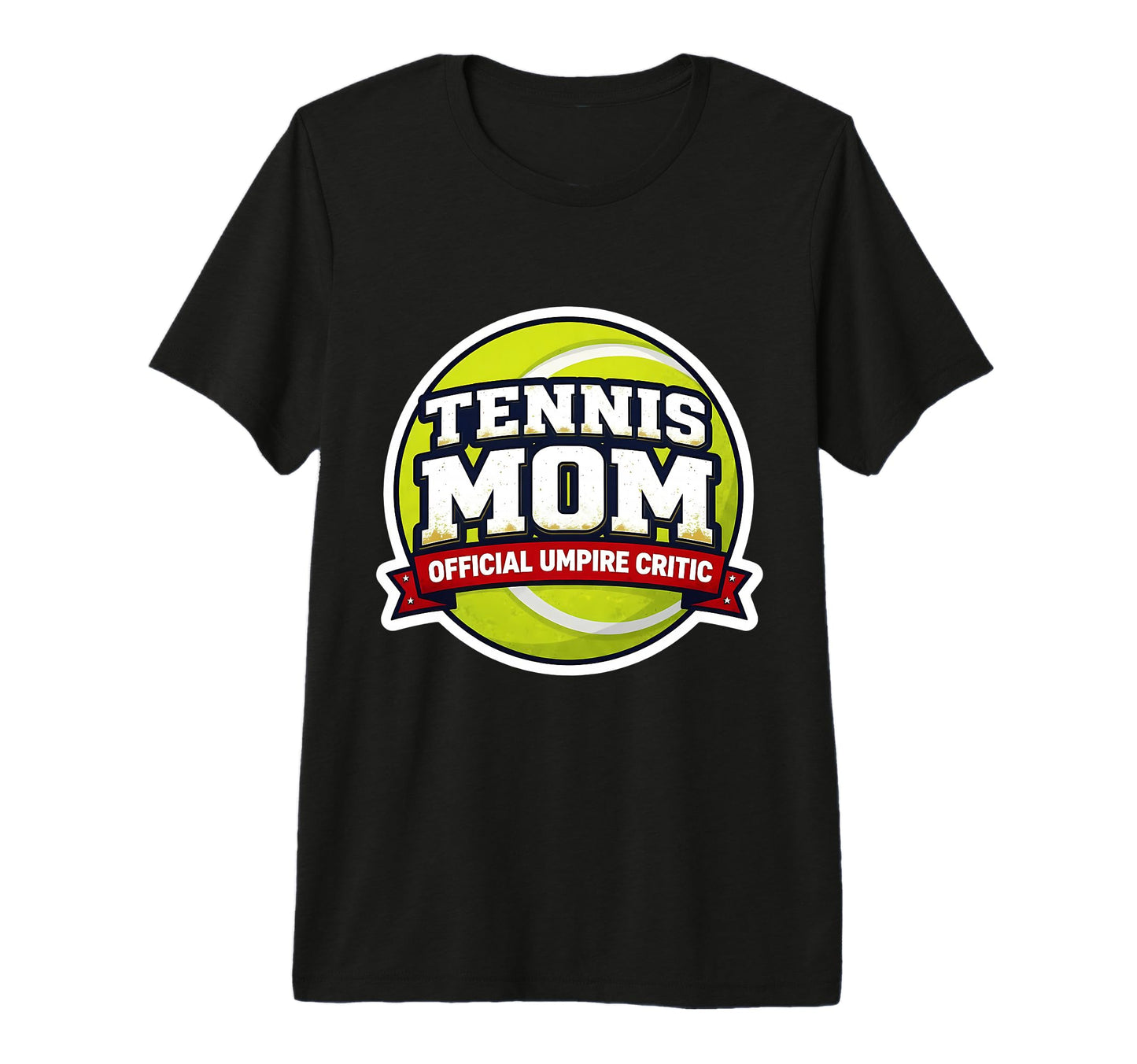 Tennis Mom Umpire Critic Mothers T-Shirt - Casual Everyday Wear for Adults - T-Shirt, Sweatshirt, Hoodie