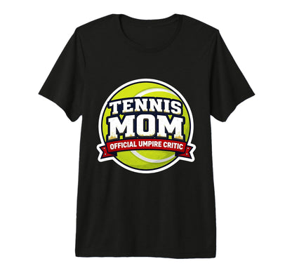 Tennis Mom Umpire Critic Mothers T-Shirt - Casual Everyday Wear for Adults - T-Shirt, Sweatshirt, Hoodie