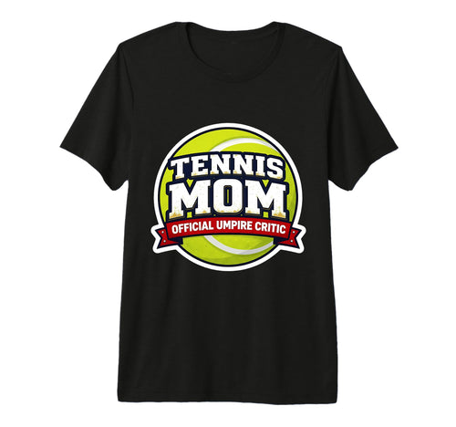 Tennis Mom Umpire Critic Mothers T-Shirt - Casual Everyday Wear for Adults - T-Shirt, Sweatshirt, Hoodie