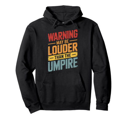 Warning May Be Louder Than Umpire Hoodie - Custom Art Print for Adults - T-Shirt, Sweatshirt, Hoodie