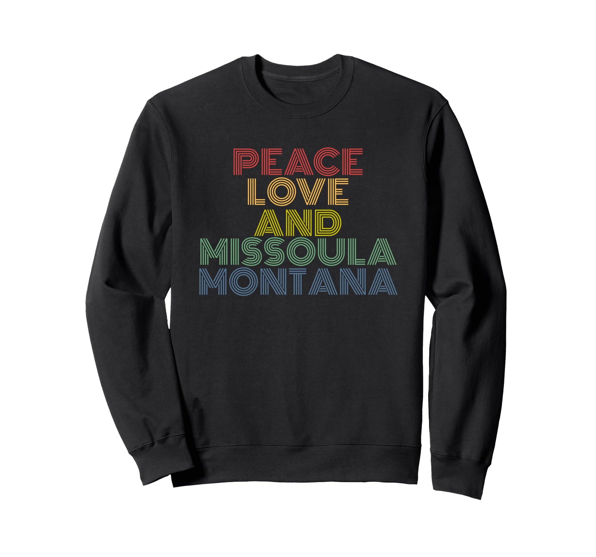 Peace Love Missoula Montana Rainbow Sweatshirt - Novelty Apparel Unisex - T-Shirt, Sweatshirt, Hoodie