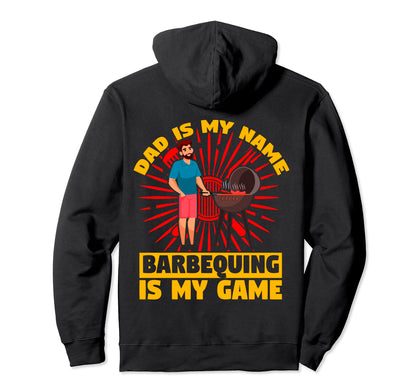 Dad Is My Name Barbequing Is My Game Hoodie - Fun Novelty Design Men Women - T-Shirt, Sweatshirt, Hoodie