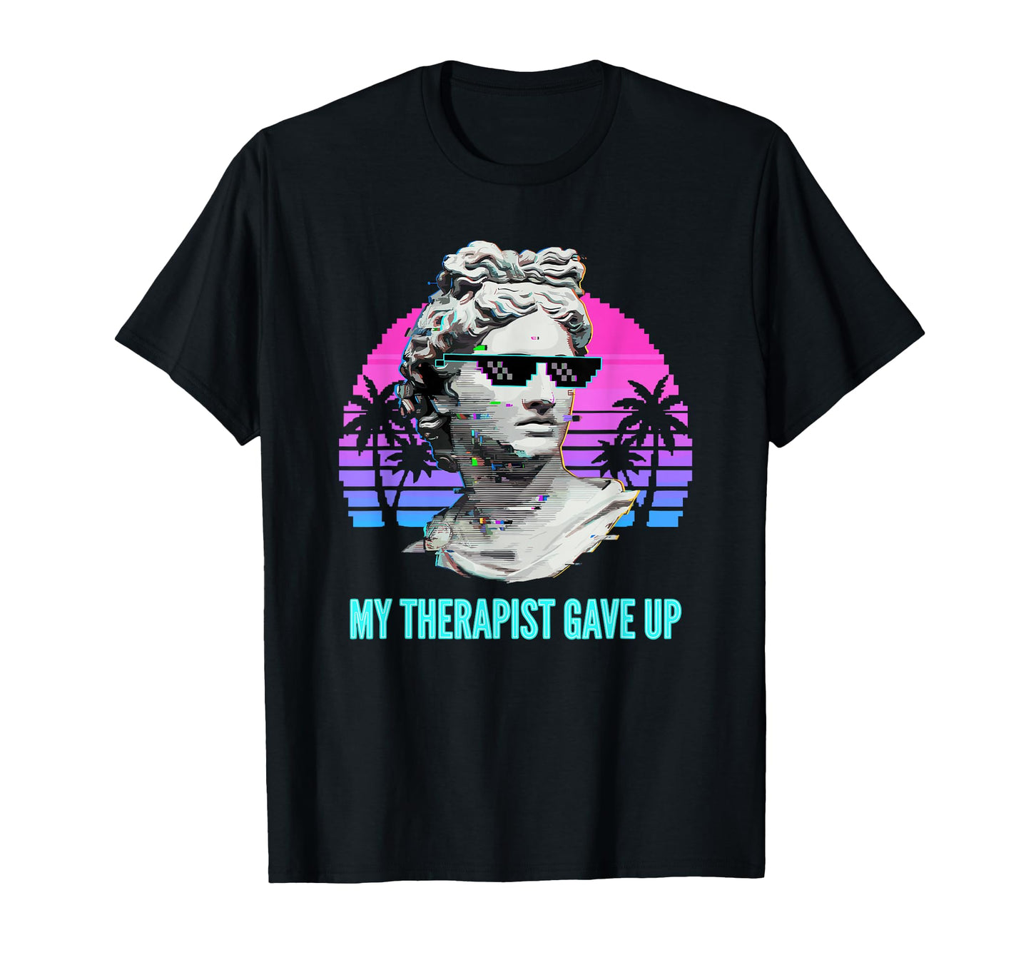 My Therapist Gave Up Vaporwave T-Shirt - Aesthetic Graphic Men Women - T-Shirt, Sweatshirt, Hoodie