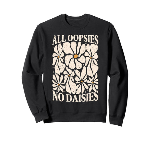 All Oopsies No Daisies Boho Mental Sweatshirt - Graphic Print Unisex - T-Shirt, Sweatshirt, Hoodie