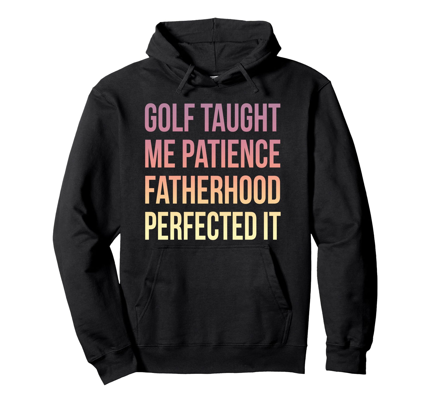Golf Taught Me Patience Fatherhood Hoodie - Fun Novelty Design for Adults - T-Shirt, Sweatshirt, Hoodie