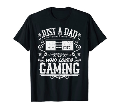 Mens Just Dad Who Loves Gaming Funny Video T-Shirt - Graphic Print Unisex - T-Shirt, Sweatshirt, Hoodie
