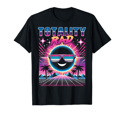 Totality Rad Total Solar Eclipse 80S T-Shirt - Casual Everyday Wear Unisex - T-Shirt, Sweatshirt, Hoodie