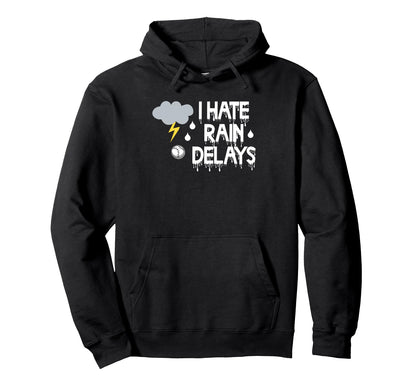 I Hate Rain Delays Funny Baseball Hoodie - Aesthetic Graphic for Adults - T-Shirt, Sweatshirt, Hoodie
