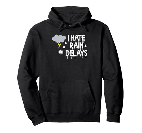 I Hate Rain Delays Funny Baseball Hoodie - Aesthetic Graphic for Adults - T-Shirt, Sweatshirt, Hoodie