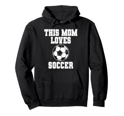 This Mom Loves Soccer Game Day Sports Mom Hoodie - Trendy Graphic Unisex - T-Shirt, Sweatshirt, Hoodie