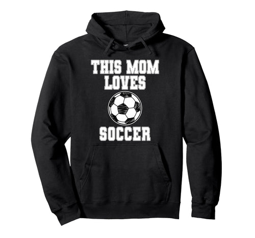 This Mom Loves Soccer Game Day Sports Mom Hoodie - Trendy Graphic Unisex - T-Shirt, Sweatshirt, Hoodie